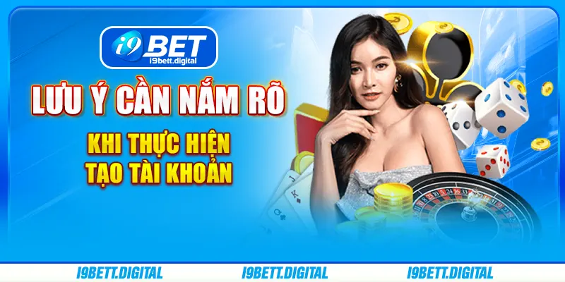 Lưu ý cần nắm rõ khi thực hiện tạo tài khoản